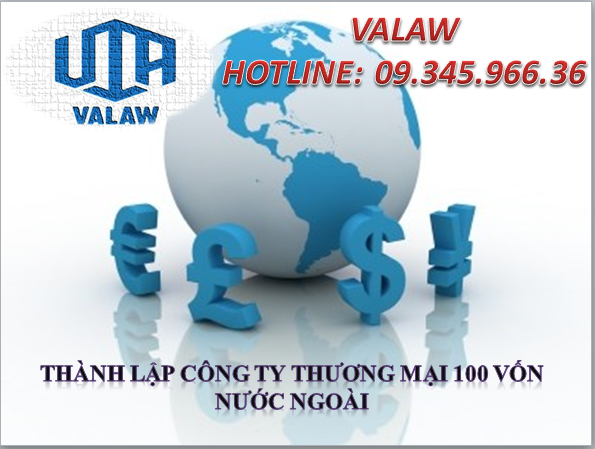 THÀNH LẬP CÔNG TY THƯƠNG MẠI 100 VỐN NƯỚC NGOÀI